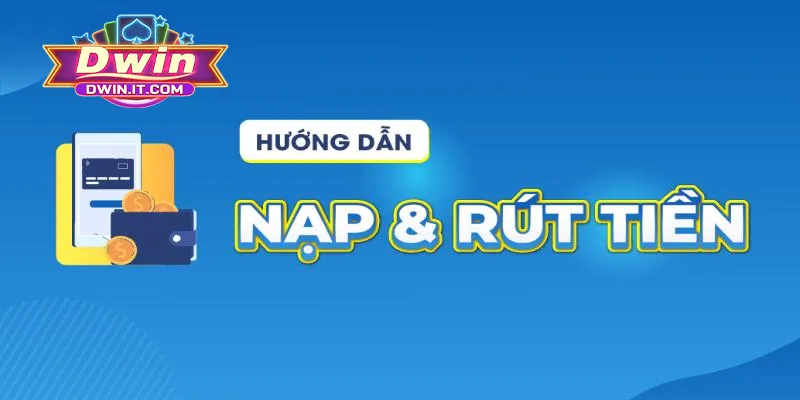 DWIN Nhà Cái 2025 | TRANG CHỦ TẢI Dwin CHÍNH THỨC 34 Bật mí quy trình nạp rút tiền DWIN chuẩn cho tân binh
